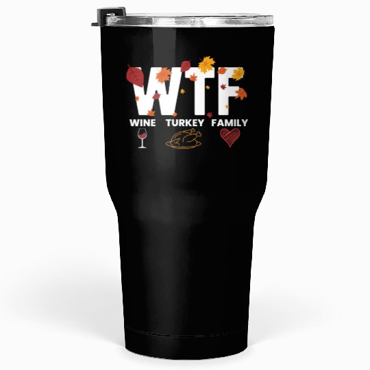 WTF Wine Turkey Family Funny Thanksgiving WTFwine Tumblers 30 Oz