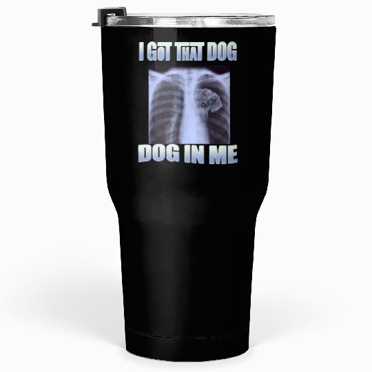 I Got That Dog In Me Tumblers 30 Oz