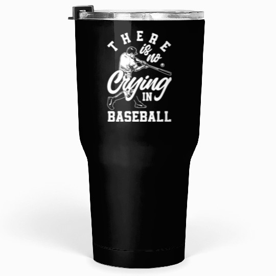 There Is No Crying In Baseball Funny Baseball Gift Tumblers 30 Oz