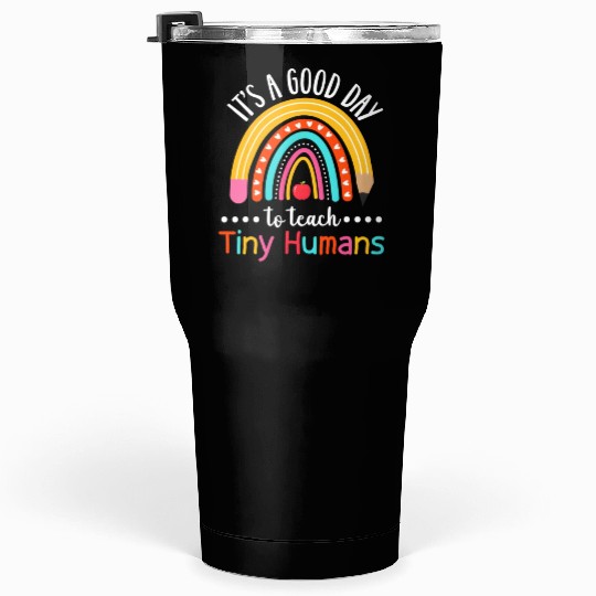 Its A Good Day To Teach Tiny Humans Funny Teacher Tumblers 30 Oz