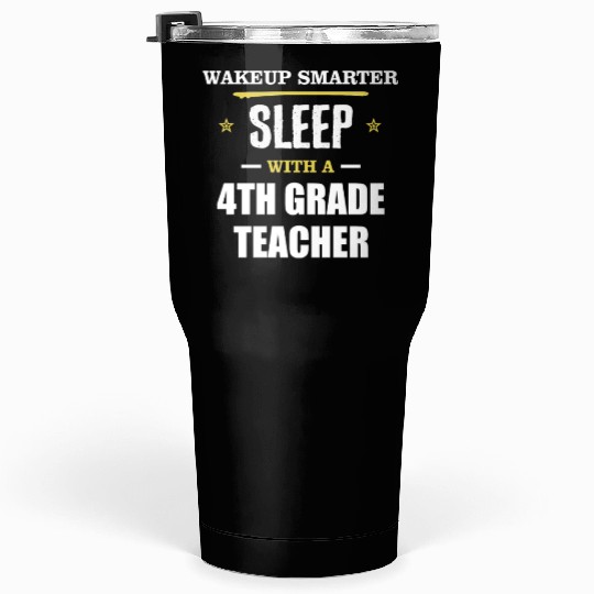 Wakeup Smarter Sleep WIth 4th Grade Teacher Gift Tumblers 30 Oz