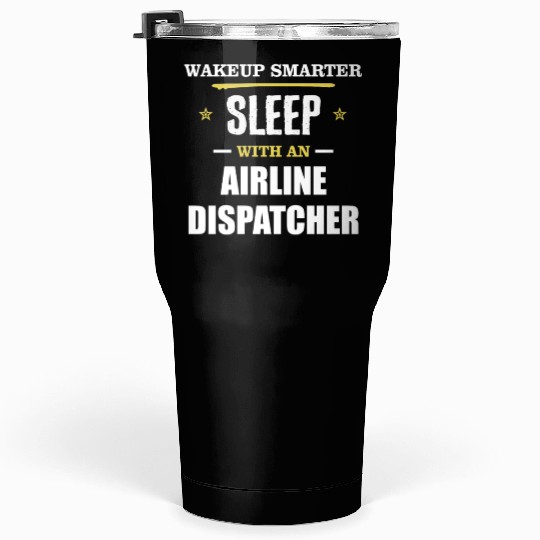 Wakeup Smarter Sleep WIth Airline Dispatcher Gift Tumblers 30 Oz