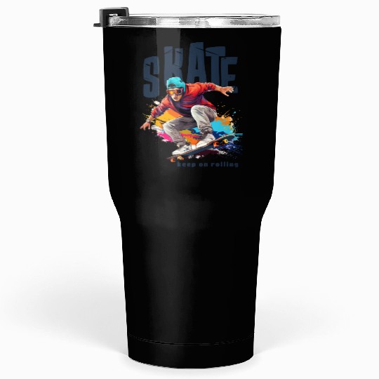 Skate keep on rolling Tumblers 30 Oz