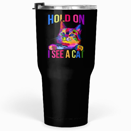 Hold On I See A Cat Tumblers 30 Oz