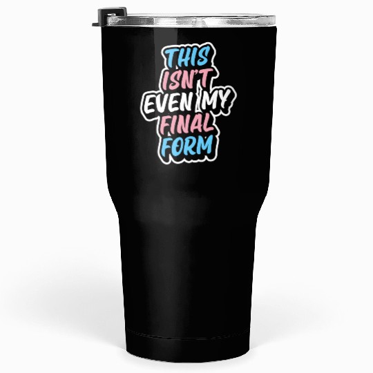 This Isn'T Even My Final Form Transgender Pride Fl Tumblers 30 Oz