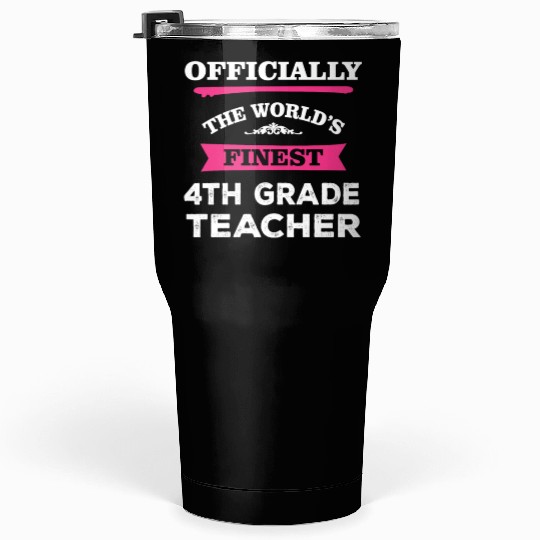 The World's Finest 4th Grade Teacher Tumblers 30 Oz