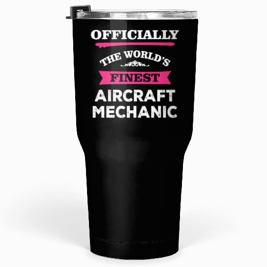 The World's Finest Aircraft Mechanic Tumblers 30 Oz