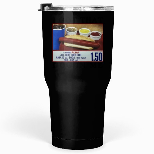 I Got That Dog In Me Funny Meme for HotDog Lover Tumblers 30 Oz