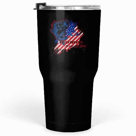 Women want me fish fear me Tumblers 30 Oz