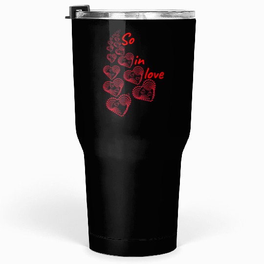 So in love valentine's day Tumblers 30 Oz