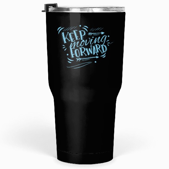 keep moving forward Tumblers 30 Oz