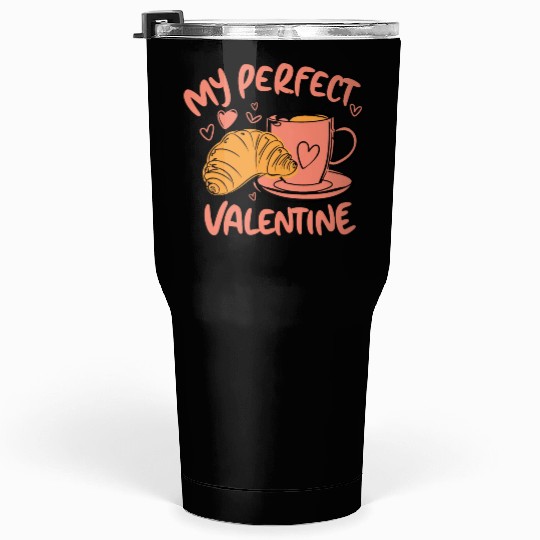 Coffee and Croissant | My Perfect Valentine Tumblers 30 Oz