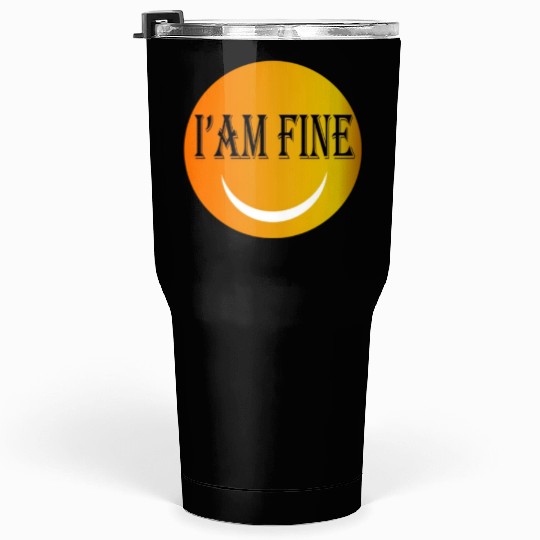 I'm fine Tumblers 30 Oz
