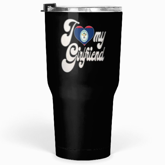 BelizeI Love My Belizean Girlfriend Tumblers 30 Oz