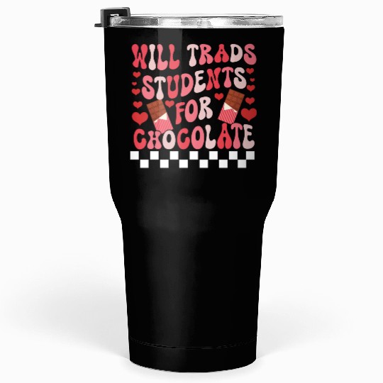 WILL TRADS STUDENTS FOR CHOCOLATE FUNNY VALENTINE Tumblers 30 Oz