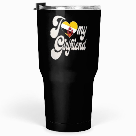 BruneiI Love My Bruneian Girlfriend Tumblers 30 Oz