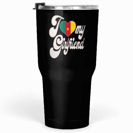 CameroonI Love My Cameroonian Girlfriend Tumblers 30 Oz