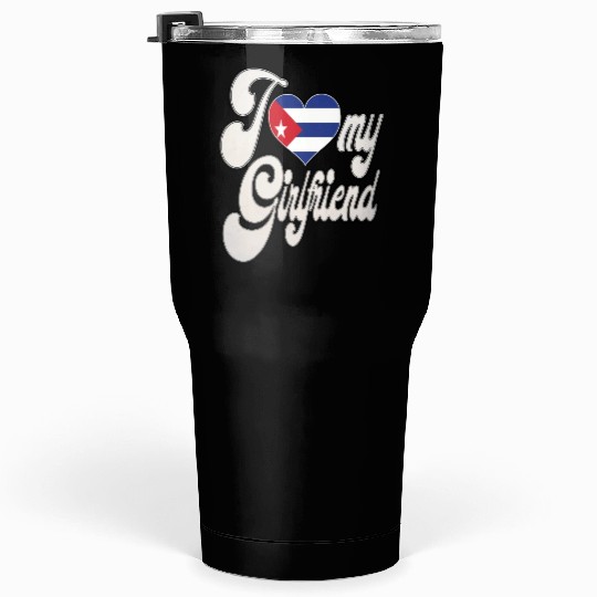 CubaI Love My Cuban Girlfriend Tumblers 30 Oz