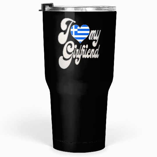 GreeceI Love My Greek Girlfriend Tumblers 30 Oz
