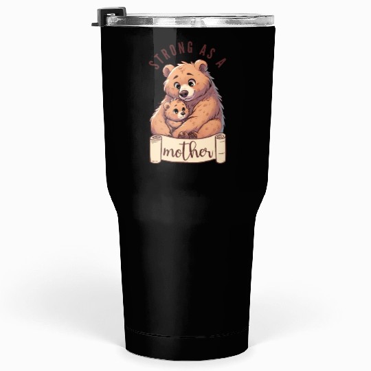Strong as a Mother Bear Embrace Tumblers 30 Oz