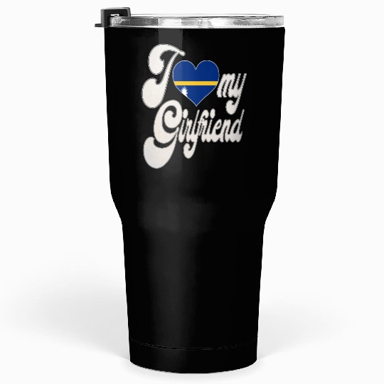 NauruI Love My Nauruan Girlfriend Tumblers 30 Oz