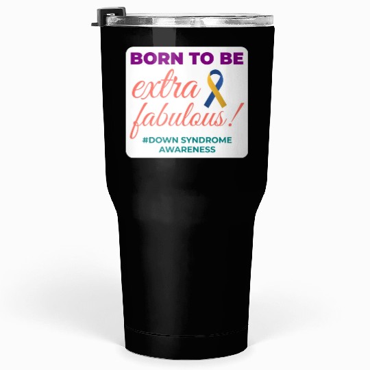 Down Syndrome Awareness Extra Fabulous Tumblers 30 Oz