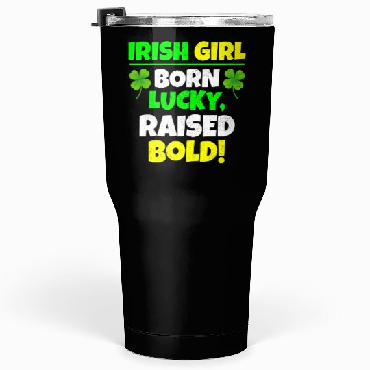 Born Lucky, Raised Bold Irish Girl St Patricks day Tumblers 30 Oz