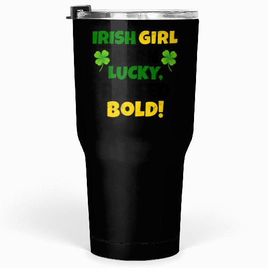 Born Lucky, Raised Bold Irish Girl St Patricks day Tumblers 30 Oz