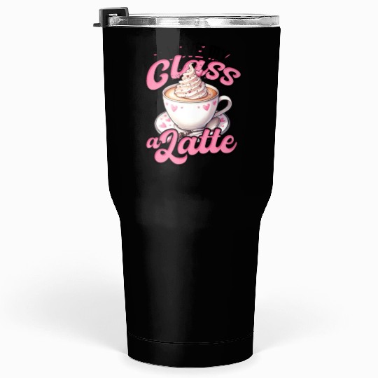 I Love My Class A Latte Coffee Teacher - Education Tumblers 30 Oz