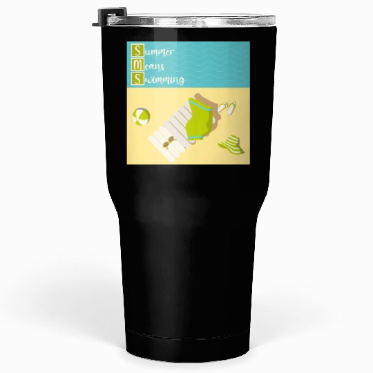 Summer means swimming beach scene Tumblers 30 Oz