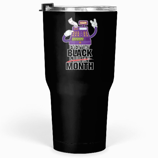 Everyday Black Friday Month Tumblers 30 Oz