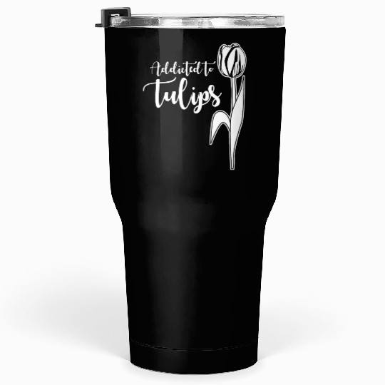 Tulips Tulip Flower Flowers Garden Tumblers 30 Oz