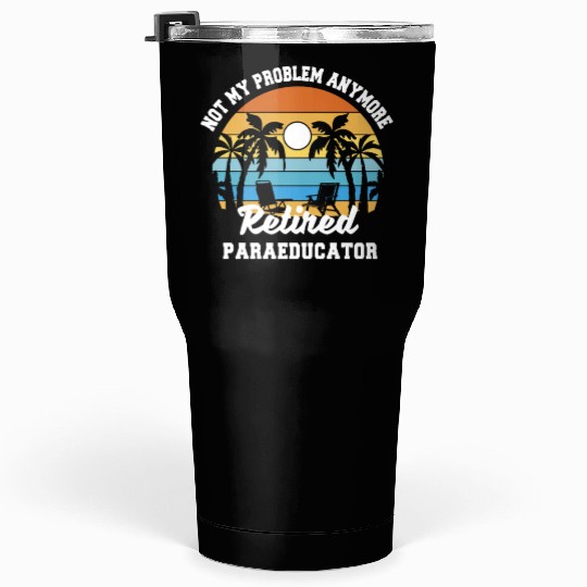 Retirement gift idea Retired Teacher Paraeducator Tumblers 30 Oz