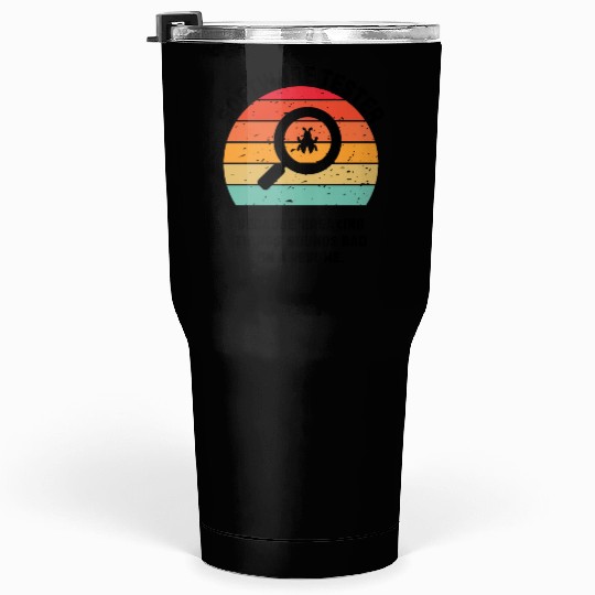Software tester Breaking Things Tumblers 30 Oz