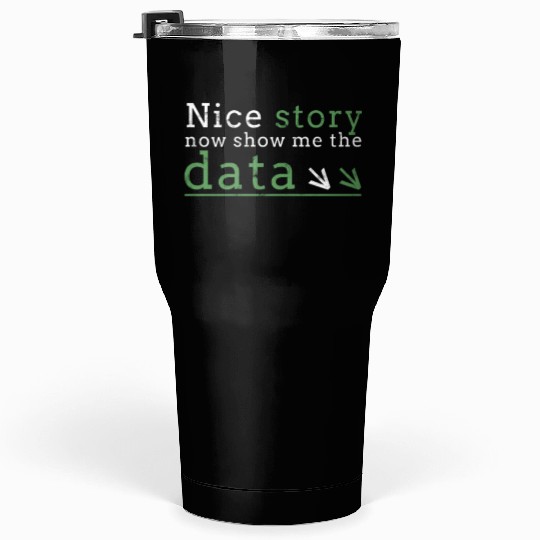 Nice story now show me the data - code Tumblers 30 Oz