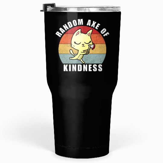 Random Axe of kindness Tumblers 30 Oz