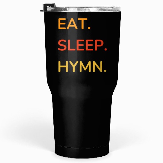EAT SLEEP HYMN Tumblers 30 Oz