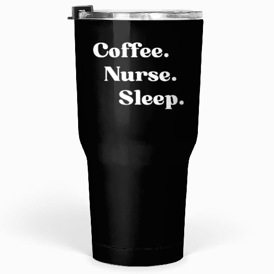 Coffee.Nurse.Sleep Tumblers 30 Oz