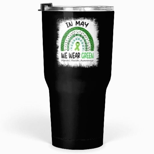 In May We Wear Green Mental Health Awareness Tumblers 30 Oz