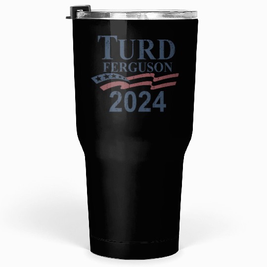 TURD FERGUSON for President 2024 RETRO Tumblers 30 Oz