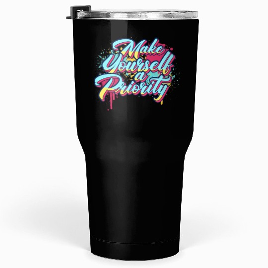 Make Yourself A Priority Inspirational Quote Graff Tumblers 30 Oz