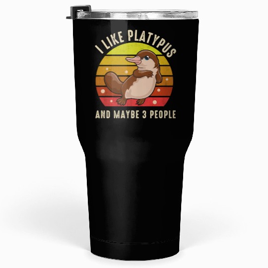 I Like Platypus And Maybe 3 People Tumblers 30 Oz