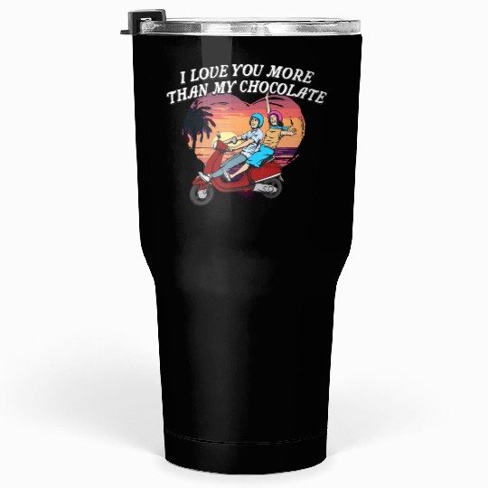 I Love You More Than Chocolate Funny Valentines Da Tumblers 30 Oz