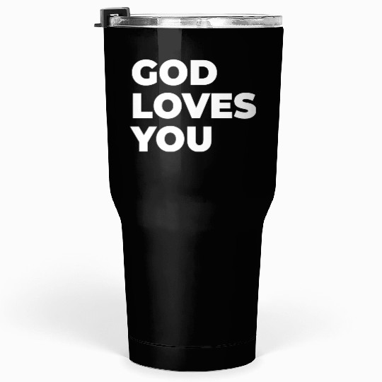 god loves you Tumblers 30 Oz