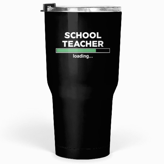 School Teacher Loading Progress Tumblers 30 Oz