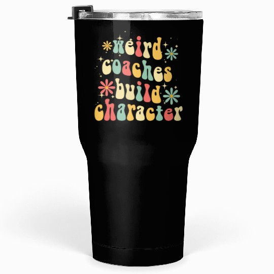 Weird Coaches Build Character Coach Tumblers 30 Oz