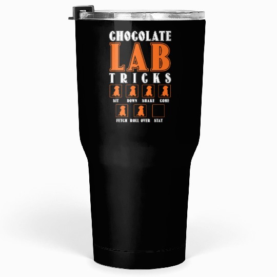 Brown Labrador CHOCOLATE LAB TRICKS Stubborn Tumblers 30 Oz