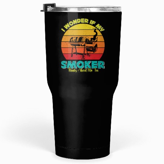 BBQ Party I WONDER IF MY SMOKER THINKS ABOUT ME Tumblers 30 Oz