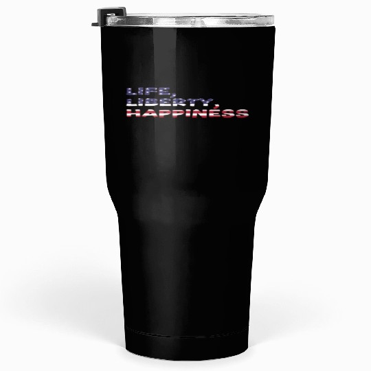 Life, Liberty, Happiness American Flag Font Tumblers 30 Oz