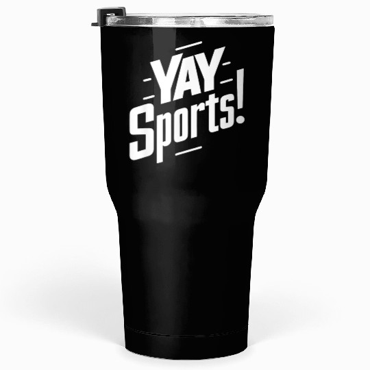 Yay Sports Funny Sarcastic Saying Slogan Tumblers 30 Oz